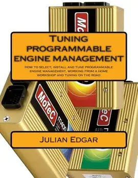 Tuning Programmable Engine Management: How to Select, Install and Tune Programmable Engine Management, Working from a Home Workshop and Tuning on the, Paperback/Julian Edgar