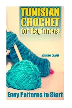 Tunisian Crochet for Beginners: Easy Patterns to Start: (Crochet Patterns, Crochet Stitches), Paperback/Adrienne Crafts