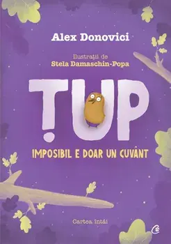 Tup. Imposibil e doar un cuvant. Cartea intai. Editia a III-a/Alex Donovici