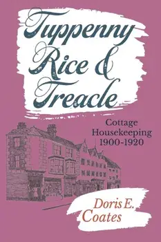 Tuppenny Rice and Treacle: Cottage Housekeeping 1900-1920, Paperback/Doris Coates