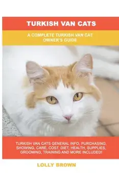 Turkish Van Cats: A Complete Turkish Van Cat Owner's Guide, Paperback/Lolly Brown