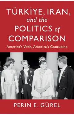 Türkiye, Iran, and the Politics of Comparison - Perin E. Gürel