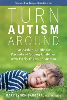 Turn Autism Around. An Action Guide for Parents of Young Children with Early Signs of Autism, Paperback/Dr. Mary Barbera