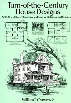Turn-Of-The-Century House Designs: With Floor Plans, Elevations and Interior Details of 24 Residences, Paperback/William T. Comstock