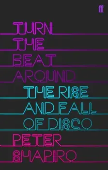 Turn the Beat Around. The Secret History of Disco, Paperback/Peter Shapiro