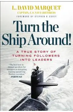 Turn the Ship Around!: A True Story of Turning Followers Into Leaders - L. David Marquet