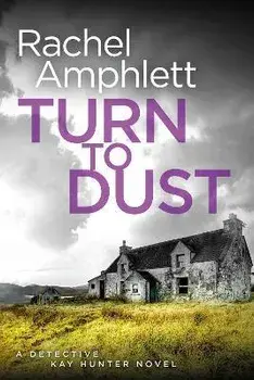 Turn to Dust: A Detective Kay Hunter mystery, Paperback/Rachel Amphlett