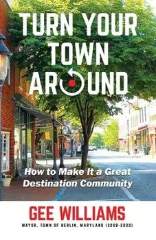 Turn Your Town Around: How to Make It a Great Destination Community, Paperback/Gee Williams