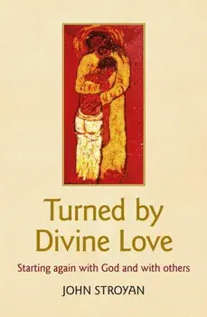 Turned by Divine Love. Starting again with God and with others, Paperback/John Stroyan