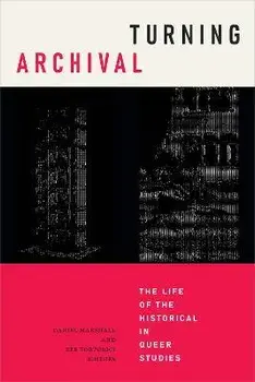 Turning Archival: The Life of the Historical in Queer Studies, Paperback/Daniel Marshall