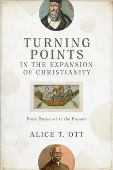 Turning Points in the Expansion of Christianity: From Pentecost to the Present, Paperback/Alice T. Ott
