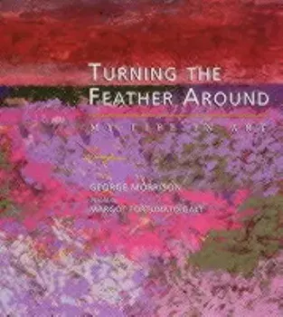 Turning the Feather Around: My Life in Art, Paperback/George Morrison
