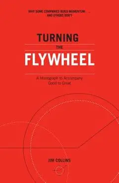 Turning the Flywheel: A Monograph to Accompany Good to Great - Jim Collins