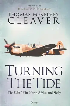 Turning The Tide. The USAAF in North Africa and Sicily, Hardback/Thomas McKelvey Cleaver