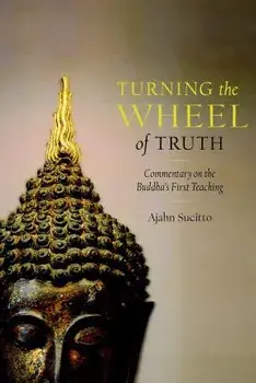 Turning the Wheel of Truth. Commentary on the Buddha's First Teaching, Paperback/Ajahn Sucitto