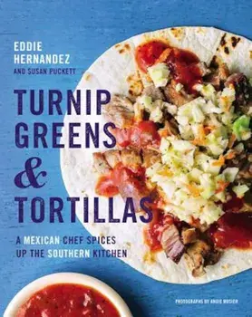 Turnip Greens & Tortillas: A Mexican Chef Spices Up the Southern Kitchen, Hardcover/Eddie Hernandez