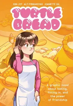 Turtle Bread: A Graphic Novel About Baking, Fitting In, and the Power of Friendship, Paperback/Alti Kim-Joy
