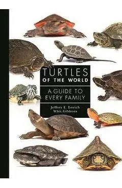 Turtles of the World: A Guide to Every Family - Jeffrey E. Lovich