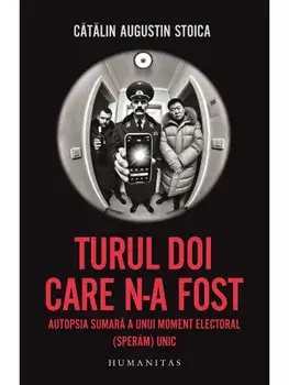 Turul doi care n-a fost. Autopsia sumara a unui moment electoral (speram) unic/Catalin Augustin Stoica
