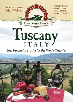 Tuscany, Italy: Small-Town Itineraries for the Foodie Traveler, Paperback/Zeneba Bowers
