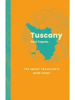 Tuscany: The Smart Traveller's Wine Guide, Paperback/Paul Caputo