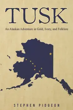 Tusk. An Alaskan Adventure in Gold, Ivory, and Folklore, Paperback/Stephen Pidgeon