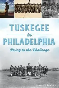 Tuskegee in Philadelphia: Rising to the Challenge, Paperback/Robert J. Kodosky