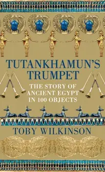 Tutankhamun's Trumpet, Paperback/Toby Wilkinson