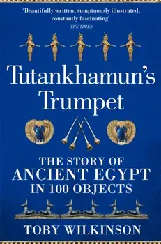 Tutankhamun's Trumpet. The Story of Ancient Egypt in 100 Objects, Paperback/***