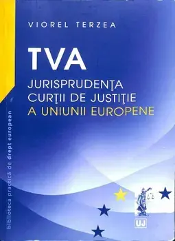 TVA. Jurisprudenta curtii de justitie a Uniunii Europene/Viorel Terzea