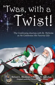 'Twas, with a Twist!: The Continuing Journey with St. Nicholas as He Celebrates His Favorite Gift, Paperback/Richard L. Blackburn