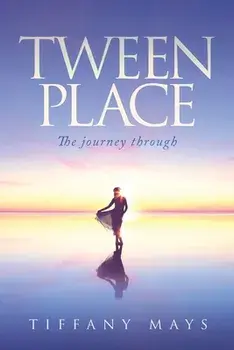 Tween Place: The journey through, Paperback/Tiffany Mays
