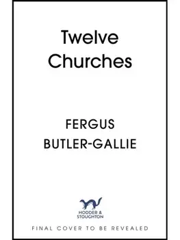 Twelve Churches. An unlikely history of the buildings that made Christianity, Hardback/Fergus Butler-Gallie
