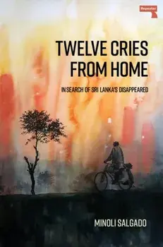 Twelve Cries From Home. In Search of Sri Lanka's Disappeared, Paperback/Minoli Salgado