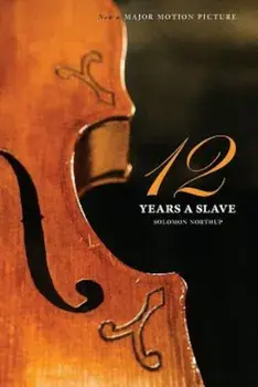 Twelve Years a Slave (the Original Book from Which the 2013 Movie '12 Years a Slave' Is Based) (Illustrated), Paperback/Solomon Northup