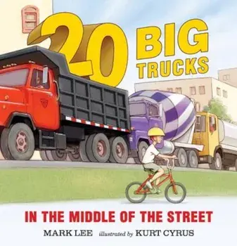 Twenty Big Trucks in the Middle of the Street, Hardcover/Mark Lee