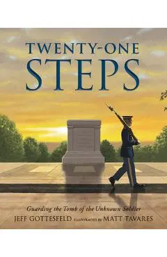 Twenty-One Steps: Guarding the Tomb of the Unknown Soldier - Jeff Gottesfeld
