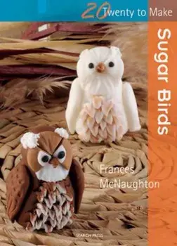 Twenty to Make: Sugar Birds/Frances McNaughton