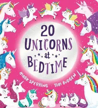 Twenty Unicorns at Bedtime, Board book/Mark Sperring