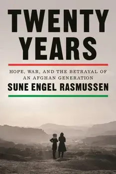 Twenty Years. Hope, War, and the Betrayal of an Afghan Generation, Hardback/Sune Engel Rasmussen