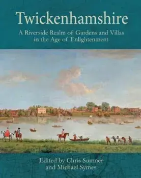 Twickenhamshire: A Riverside Realm of Gardens and Villas in the Age of Enlightenment, Paperback/Michael Symes