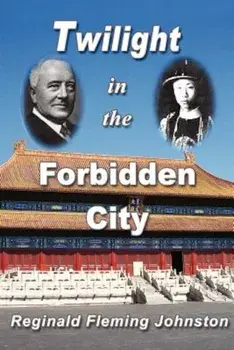Twilight in the Forbidden City (Illustrated and Revised 4th Edition), Paperback/Reginald Fleming Johnston