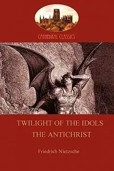 Twilight of the Idols (or How to Philosophize With a Hammer); and The Antichrist (Aziloth Books), Paperback/Friedrich Wilhelm Nietzsche