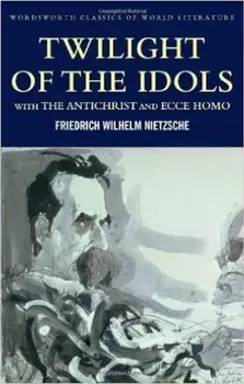 Twilight of the Idols with The Antichrist and Ecce Homo/Friedrich Wilhelm Nietzsche