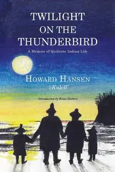 Twilight on the Thunderbird: A Memoir of Quileute Indian Life, Paperback/Howard Hansen
