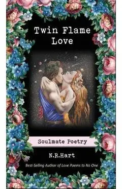 Twin Flame Love: Soulmate Poetry - N. R. Hart