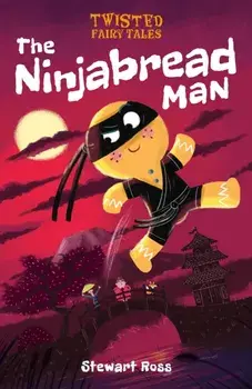 Twisted Fairy Tales: The Ninjabread Man, Hardback/Stewart Ross