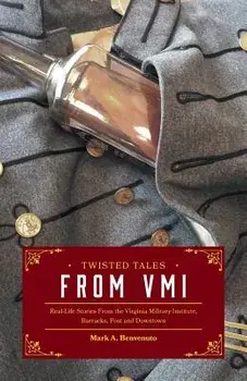 Twisted Tales from VMI: Real-Life Stories From the Virginia Military Institute, Barracks, Post and Downtown, Paperback/Mark A. Benvenuto