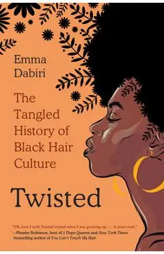 Twisted: The Tangled History of Black Hair Culture - Emma Dabiri