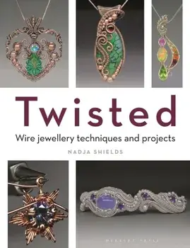 Twisted. Wire Jewellery Techniques and Projects, Paperback/Nadja Shields